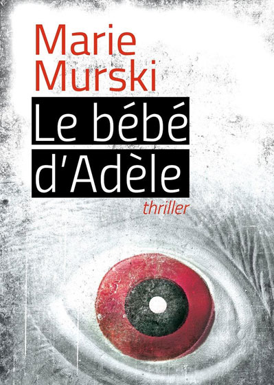 "Le bébé d'Adèle" thriller de Marie Murski, édité en 2017