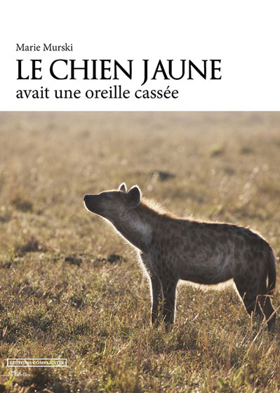 Le chien jaune avait l'oreille cassée de Marie Murski